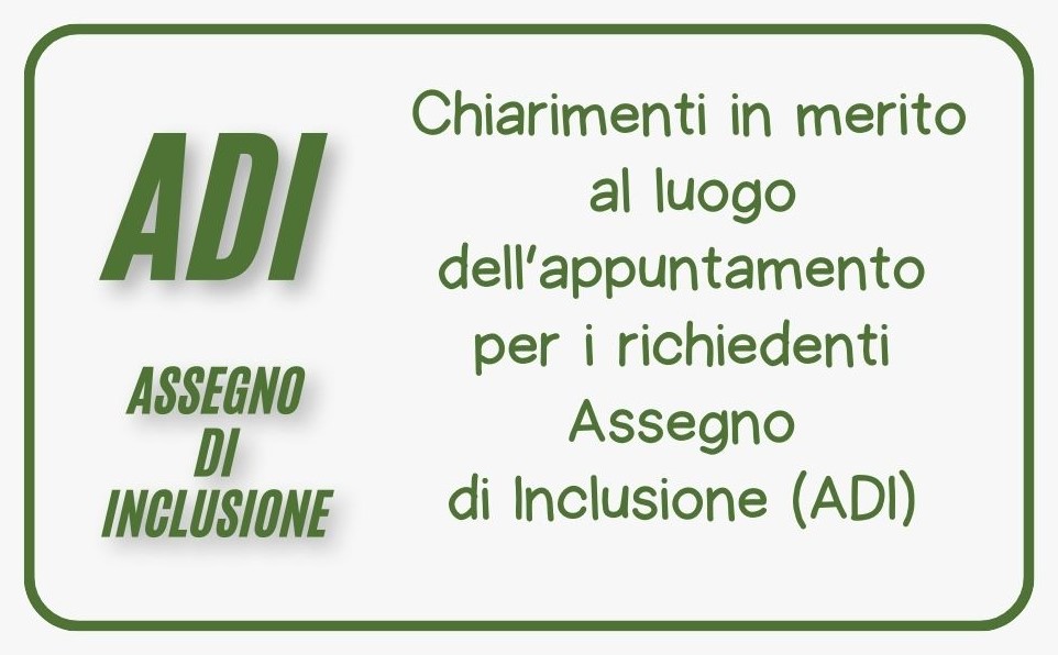 Chiarimenti in merito al luogo dell’appuntamento per i richiedenti Assegno di Inclusione (ADI) 